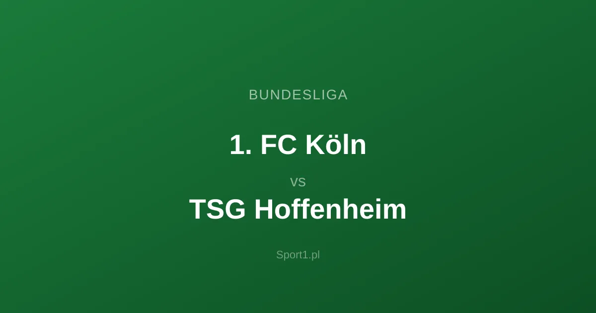 1. FC Köln - TSG Hoffenheim: Typy bukmacherskie