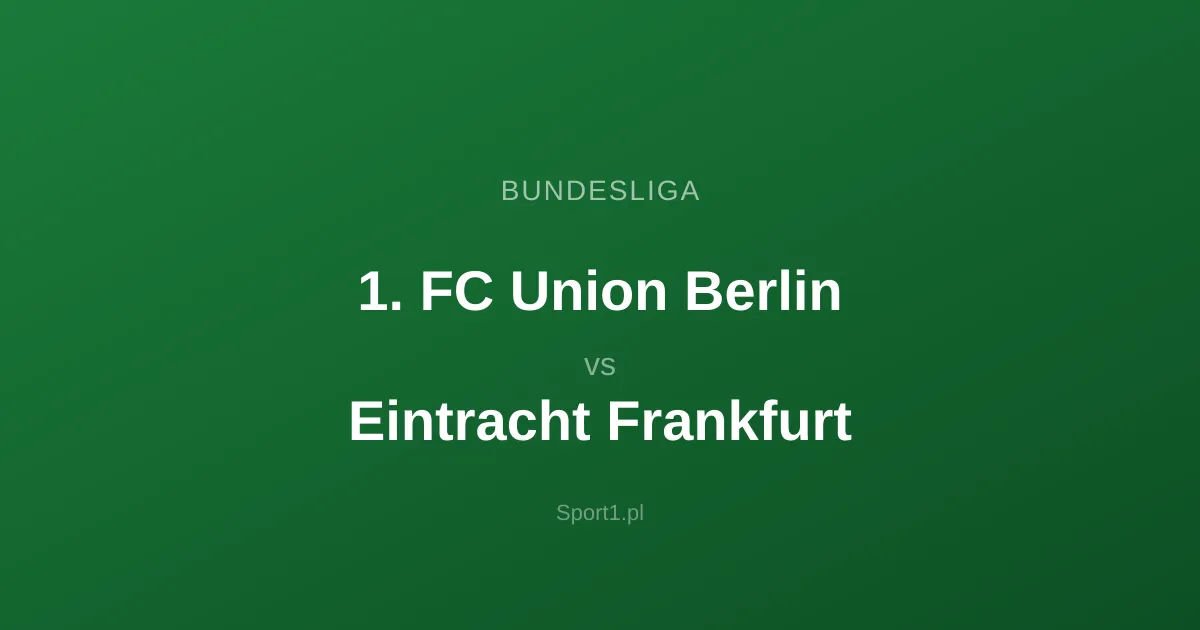 1. FC Union Berlin - Eintracht Frankfurt: Typy bukmacherskie