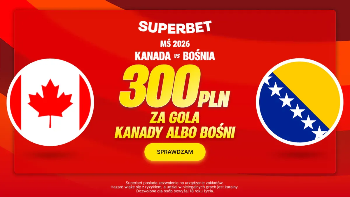 300 PLN na Kanada – Bośnia. Jak zdobyć?