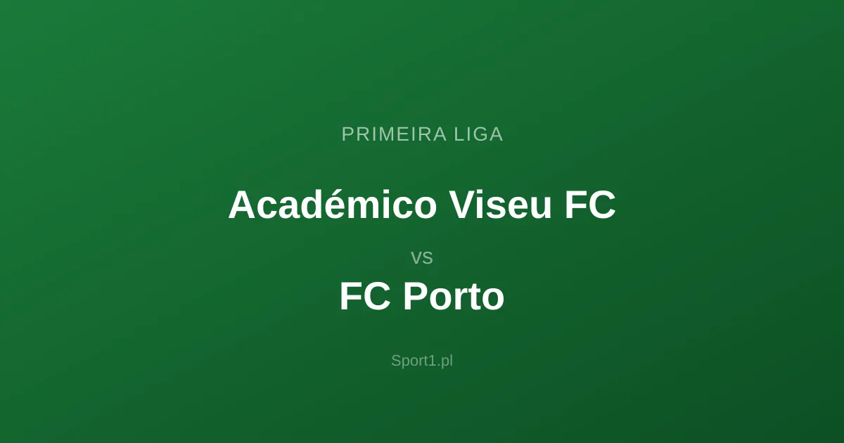 Académico Viseu FC - FC Porto: Typy bukmacherskie