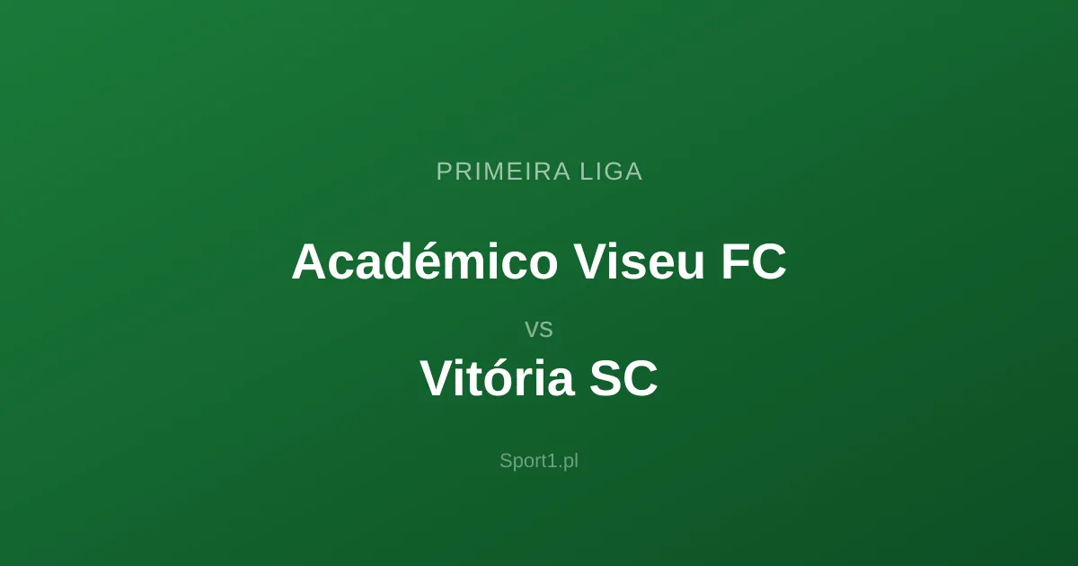 Académico Viseu FC - Vitória SC: Typy bukmacherskie