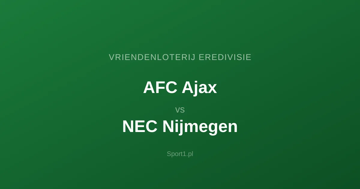Ajax Amsterdam - NEC Nijmegen: Typy bukmacherskie