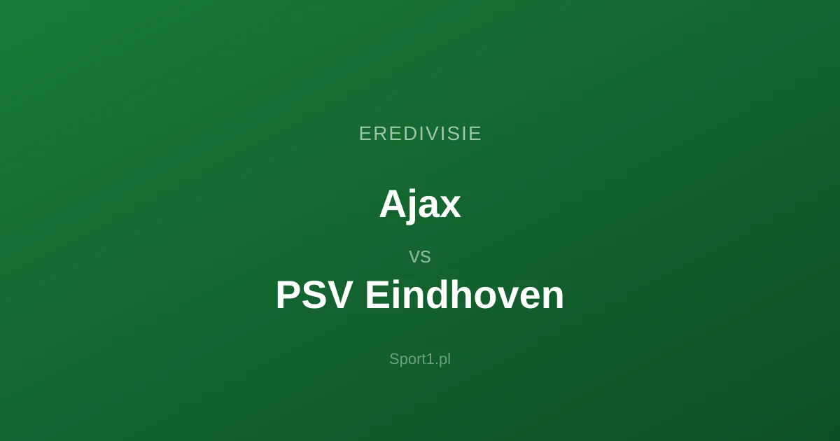 Ajax - PSV Eindhoven: Typy bukmacherskie