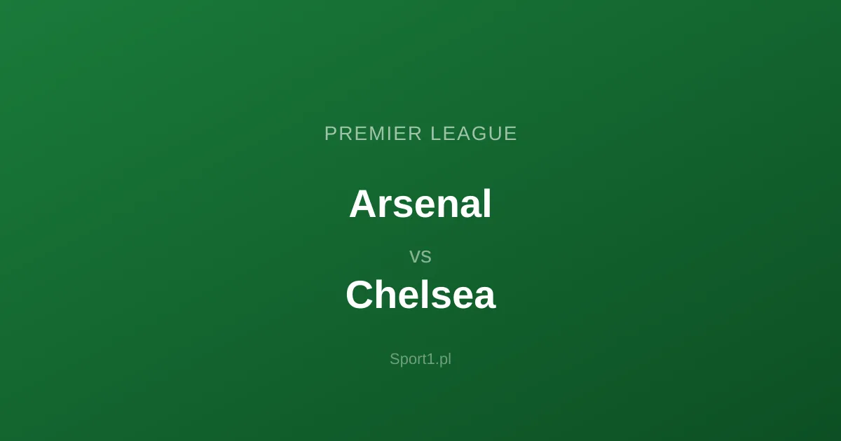 Arsenal - Chelsea: Typy bukmacherskie