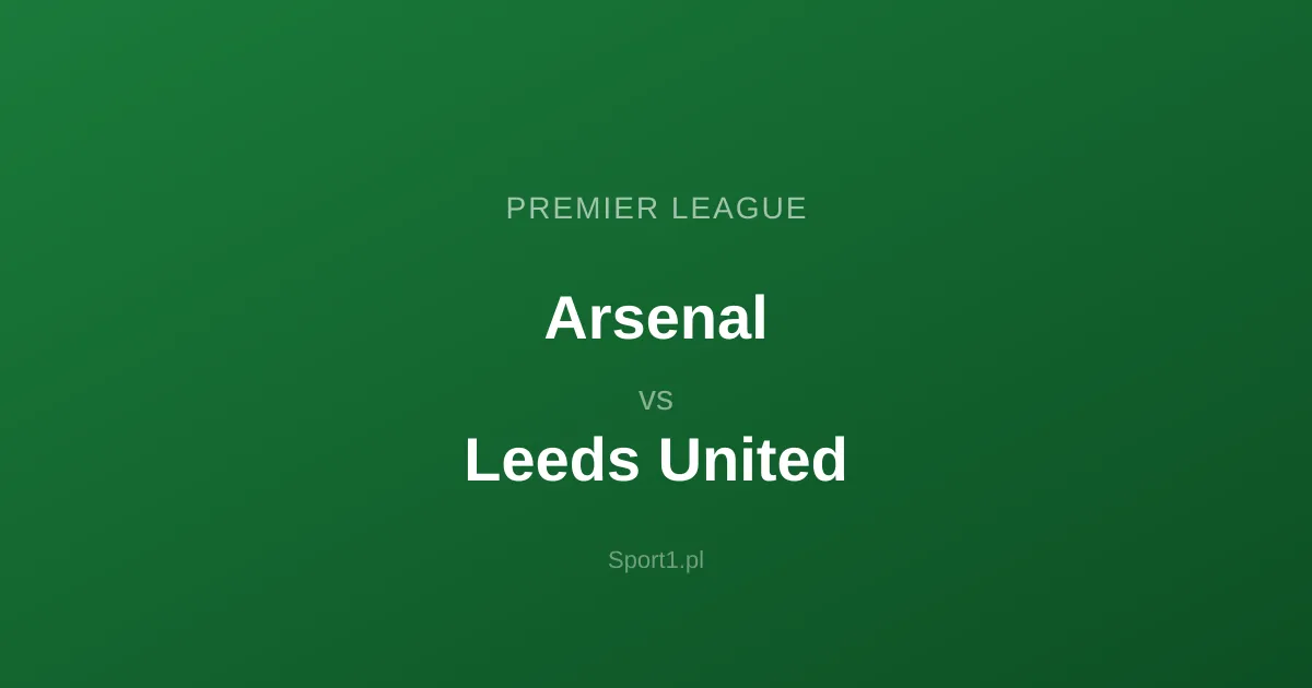 Arsenal - Leeds United: Typy bukmacherskie
