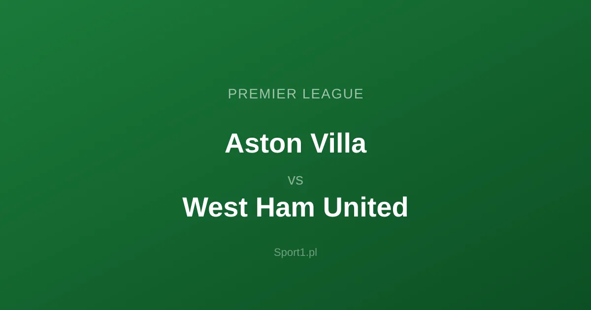 Aston Villa - West Ham United: Typy bukmacherskie