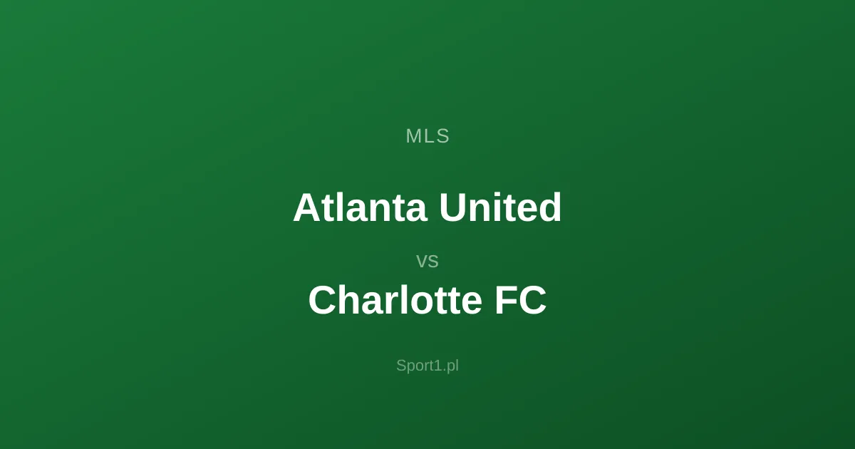 Atlanta United - Charlotte FC: Typy bukmacherskie