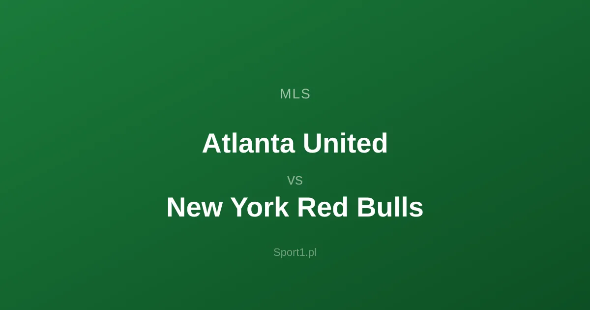 Atlanta United - New York Red Bulls: Typy bukmacherskie