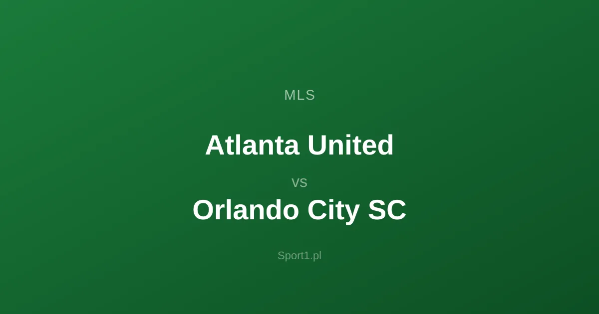 Atlanta United - Orlando City SC: Typy bukmacherskie