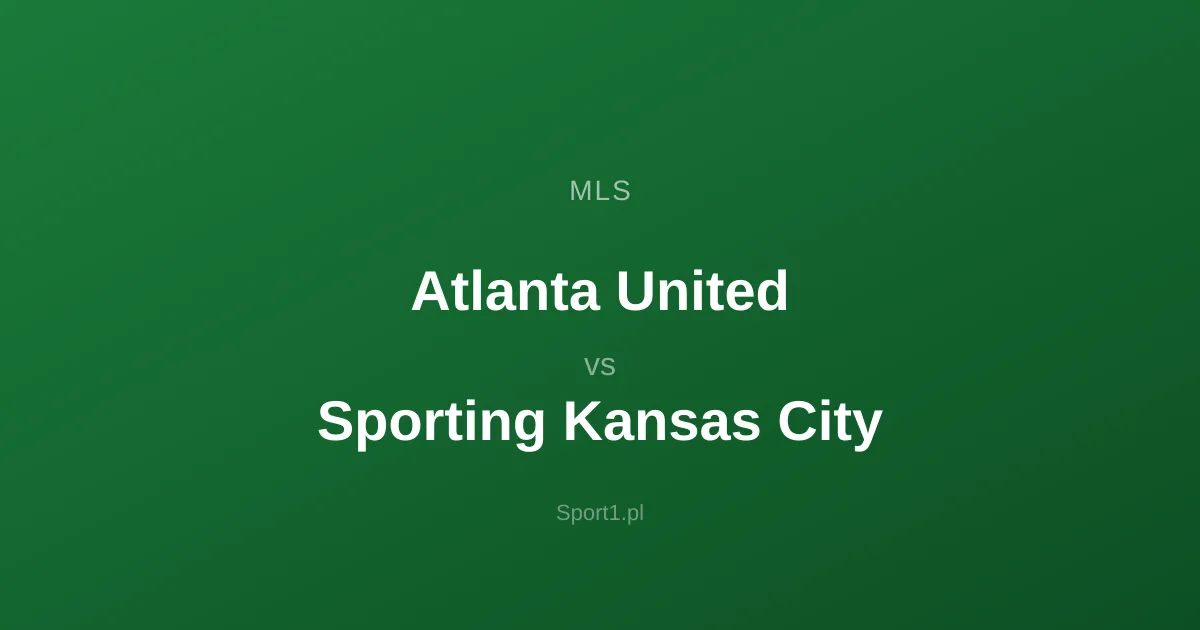 Atlanta United - Sporting Kansas City: Typy bukmacherskie