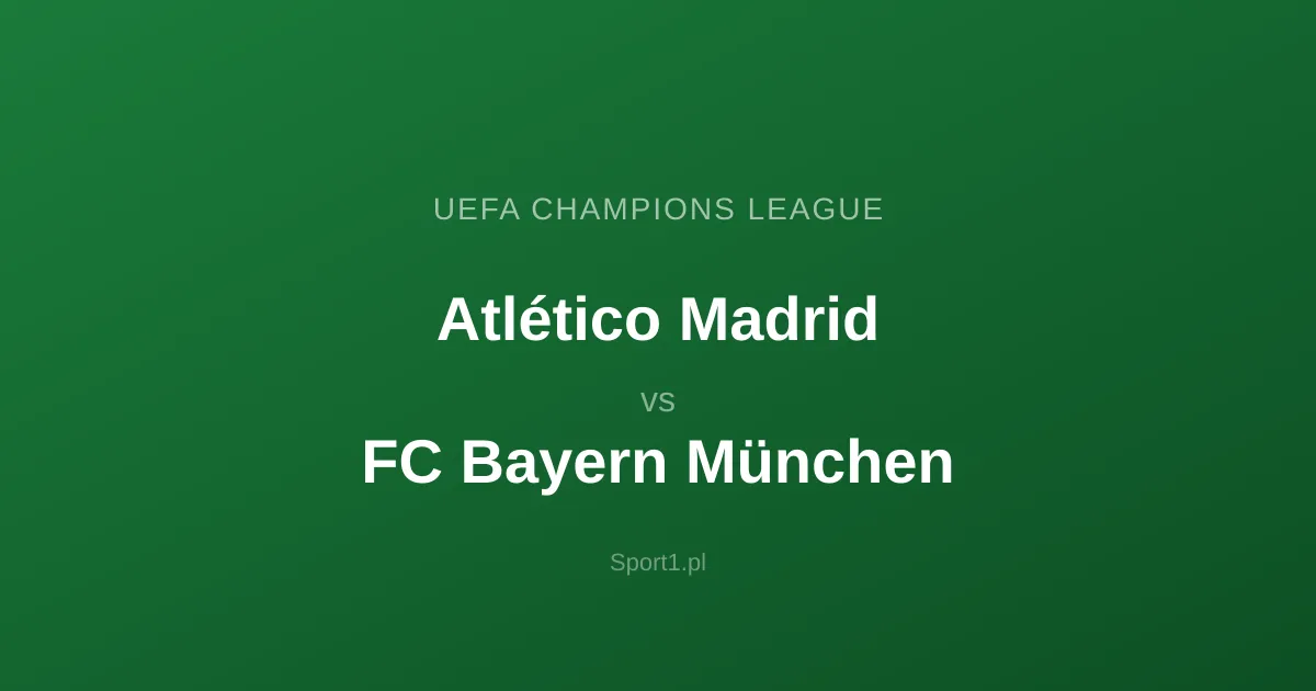 Atlético Madrid - FC Bayern München: Typy bukmacherskie