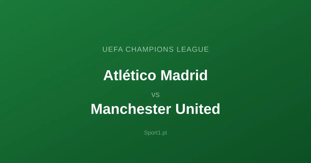 Atlético Madryt - Manchester United: Typy bukmacherskie