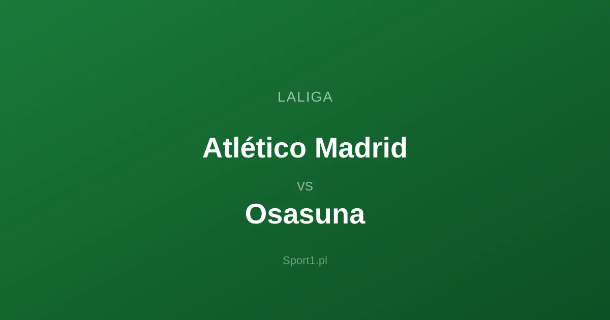 Atlético Madrid - Osasuna: Typy bukmacherskie
