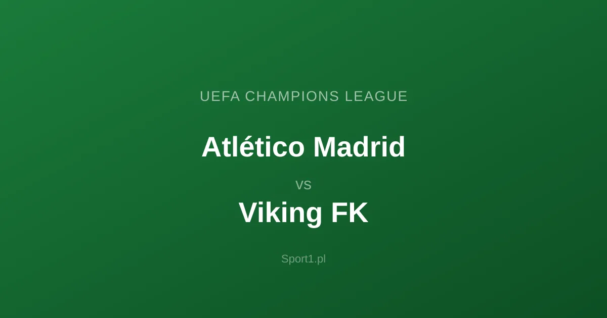 Atlético Madrid - Viking FK: Typy bukmacherskie