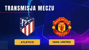 Atletico – Manchester United za darmo: Gdzie oglądać na żywo? Transmisja 13.10.2026