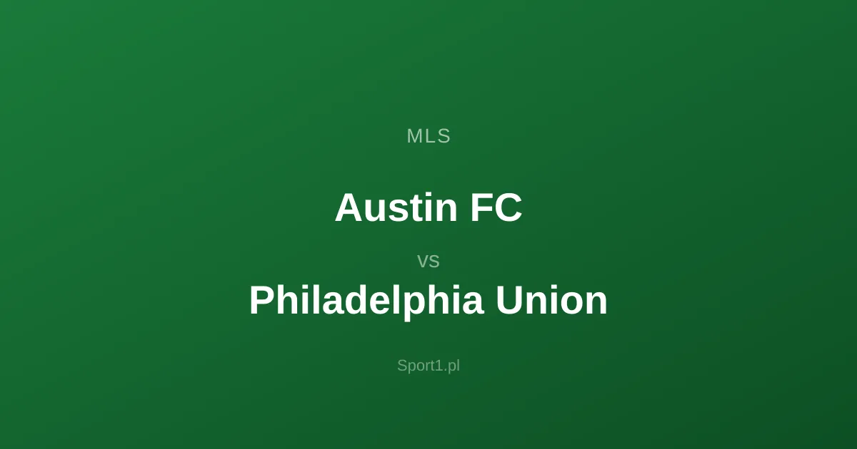 Austin FC - Philadelphia Union: Typy bukmacherskie