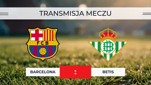 Barcelona – Betis za darmo. Gdzie oglądać na żywo? Transmisja 17.05.2026