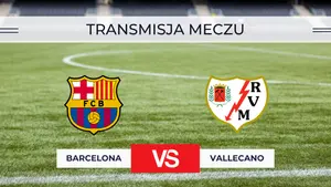 Barcelona – Rayo Vallecano za darmo: Gdzie oglądać? Transmisja na żywo 31.08.2026