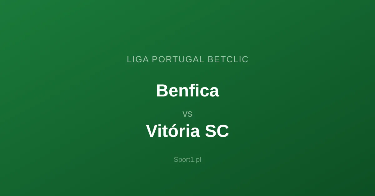 Benfica Lizbona - Vitória SC: Typy bukmacherskie