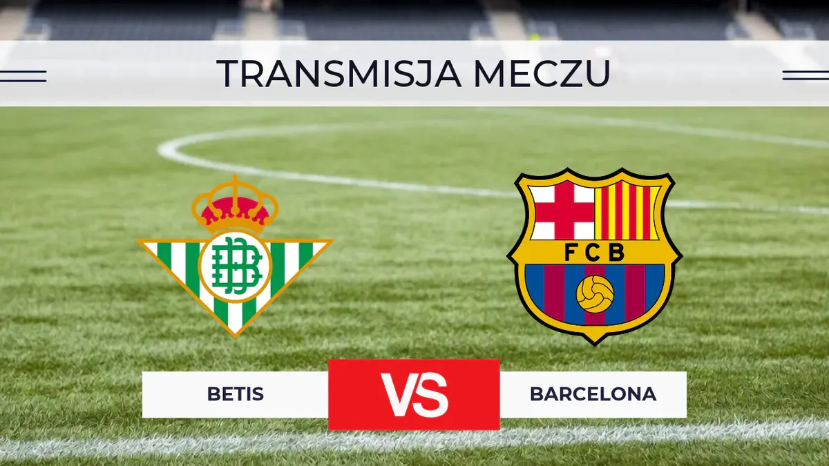 Betis – Barcelona za darmo: Gdzie oglądać? Transmisja na żywo 17.10.2026