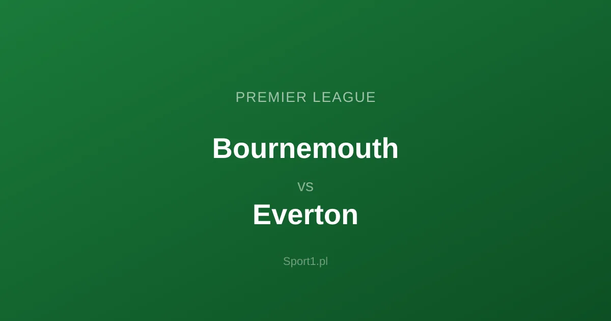 Bournemouth - Everton: Typy bukmacherskie