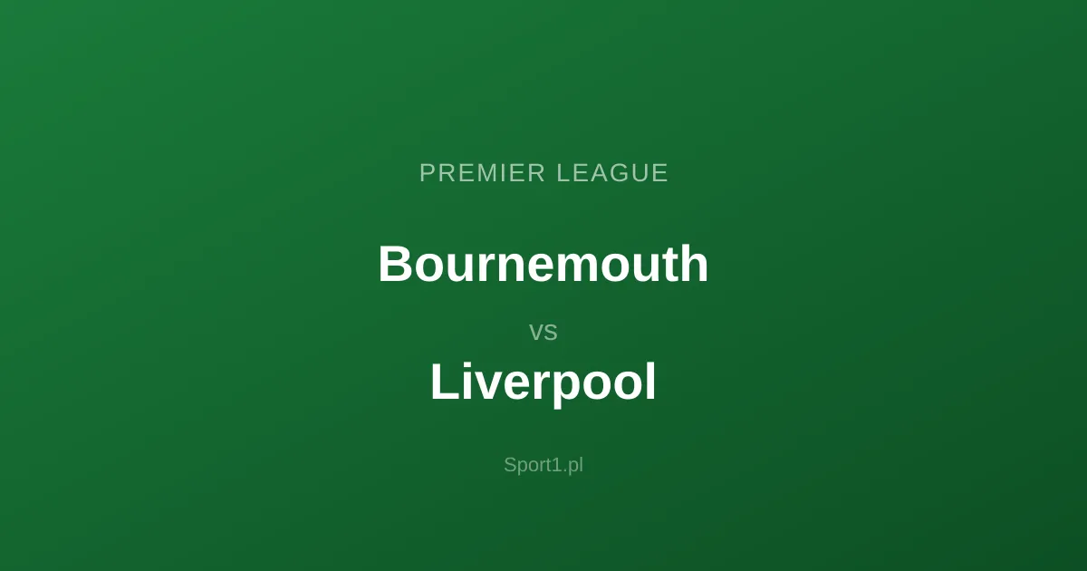 Bournemouth - Liverpool: Typy bukmacherskie
