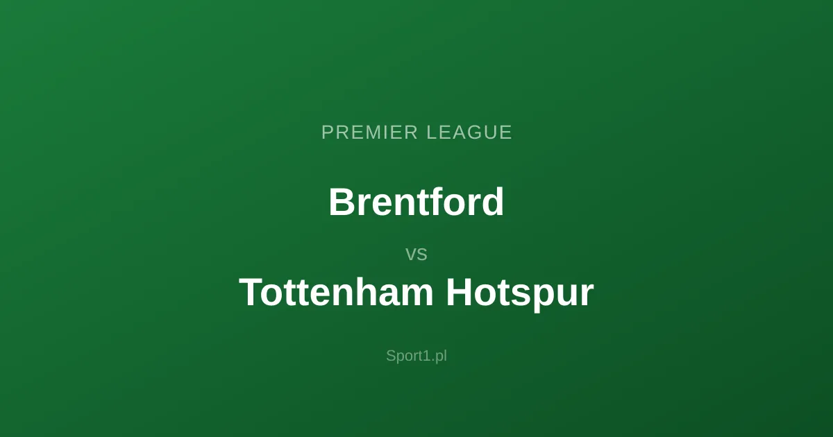 Brentford - Tottenham Hotspur: Typy bukmacherskie