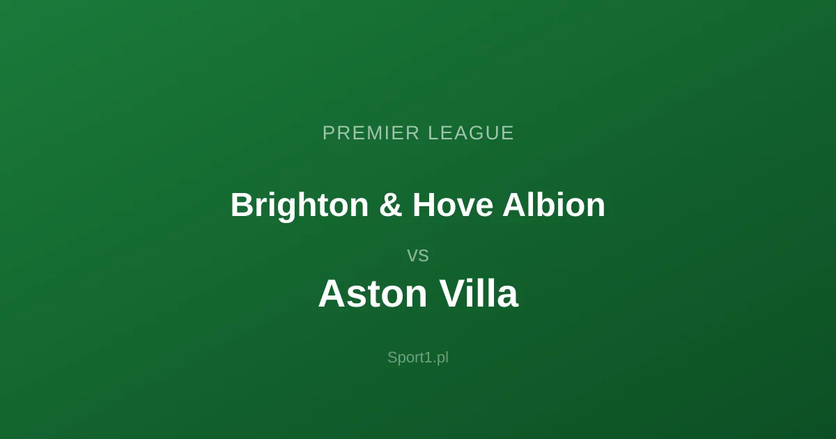Brighton & Hove Albion - Aston Villa: Typy bukmacherskie