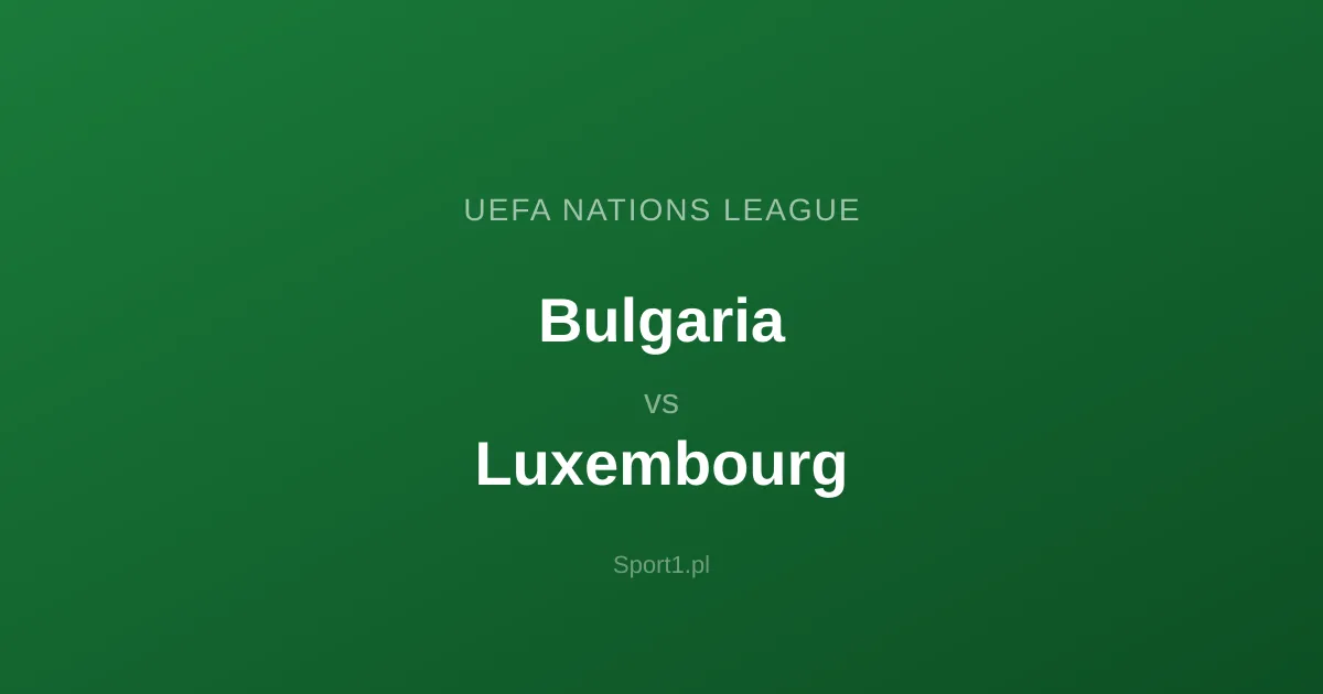 Bułgaria - Luksemburg: Typy bukmacherskie