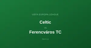 Celtic Glasgow - Ferencváros TC: Typy bukmacherskie