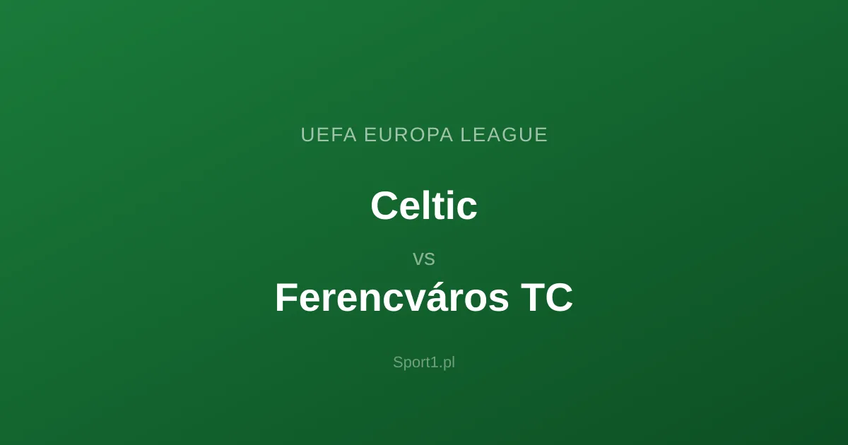 Celtic - Ferencváros TC: Typy bukmacherskie