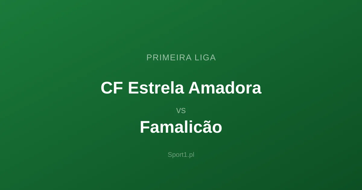 CF Estrela Amadora - Famalicão: Typy bukmacherskie