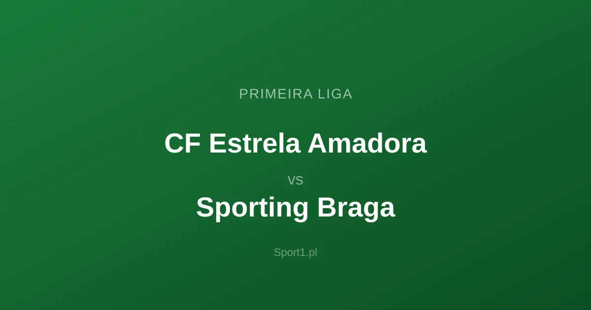 CF Estrela Amadora - Sporting Braga: Typy bukmacherskie