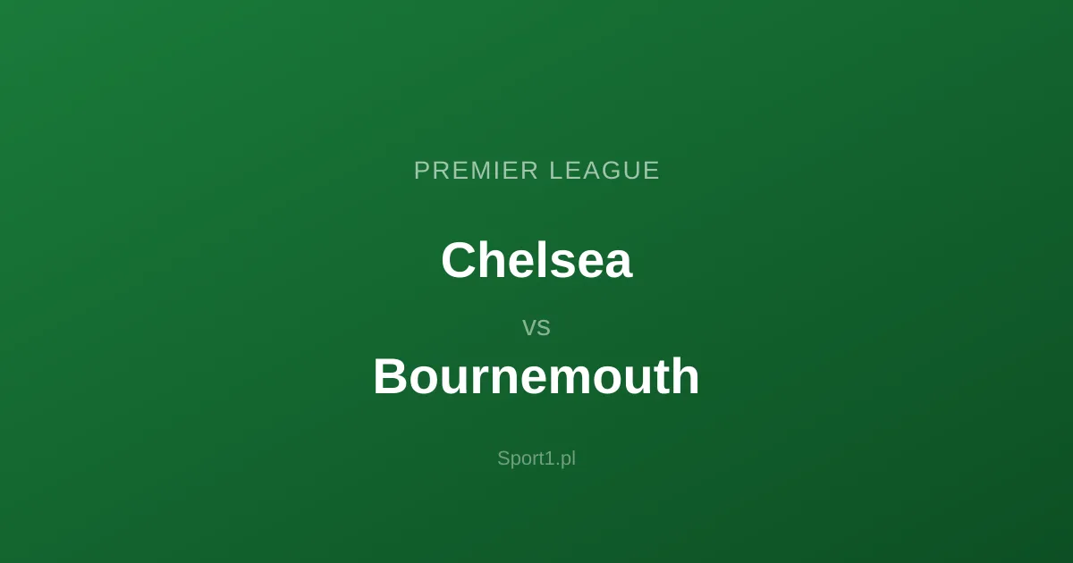 Chelsea - Bournemouth: Typy bukmacherskie