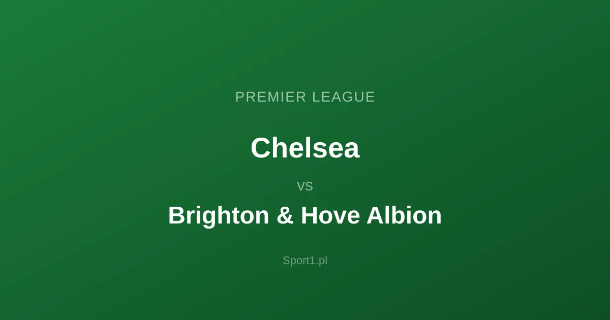 Chelsea - Brighton & Hove Albion: Typy bukmacherskie
