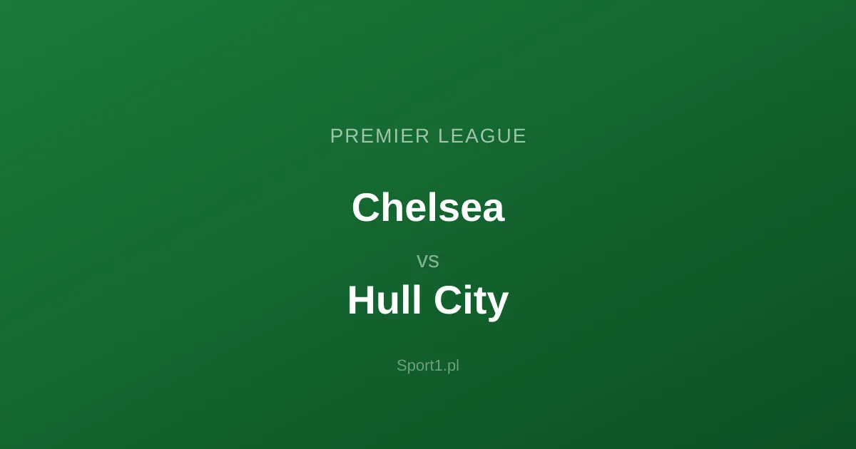 Chelsea - Hull City: Typy bukmacherskie