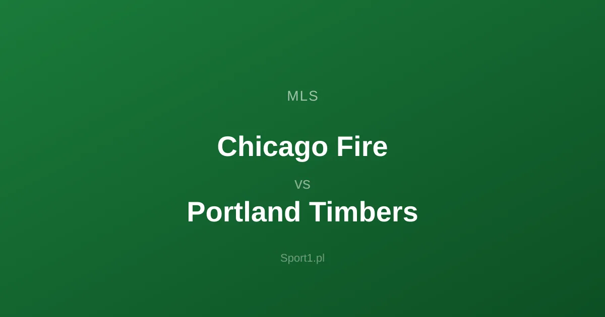 Chicago Fire - Portland Timbers: Typy bukmacherskie