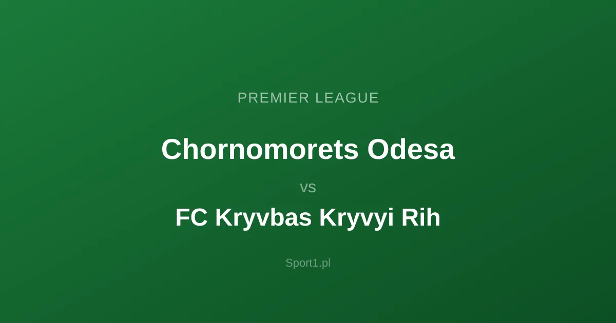 Chornomorets Odesa - FC Kryvbas Kryvyi Rih: Typy bukmacherskie