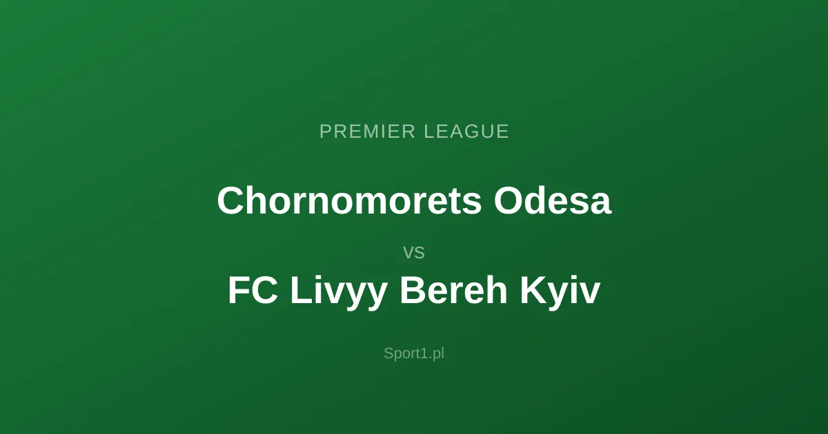 Chornomorets Odesa - FC Livyy Bereh Kyiv: Typy bukmacherskie