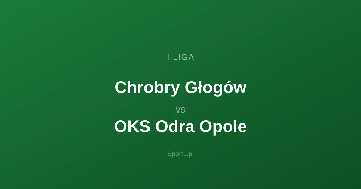 Chrobry Głogów - OKS Odra Opole: Typy bukmacherskie