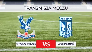 Crystal Palace – Lech Poznań za darmo: Gdzie oglądać na żywo? Transmisja online 17.09.2026