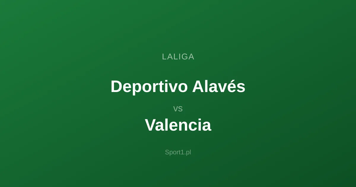 Deportivo Alavés - Valencia: Typy bukmacherskie