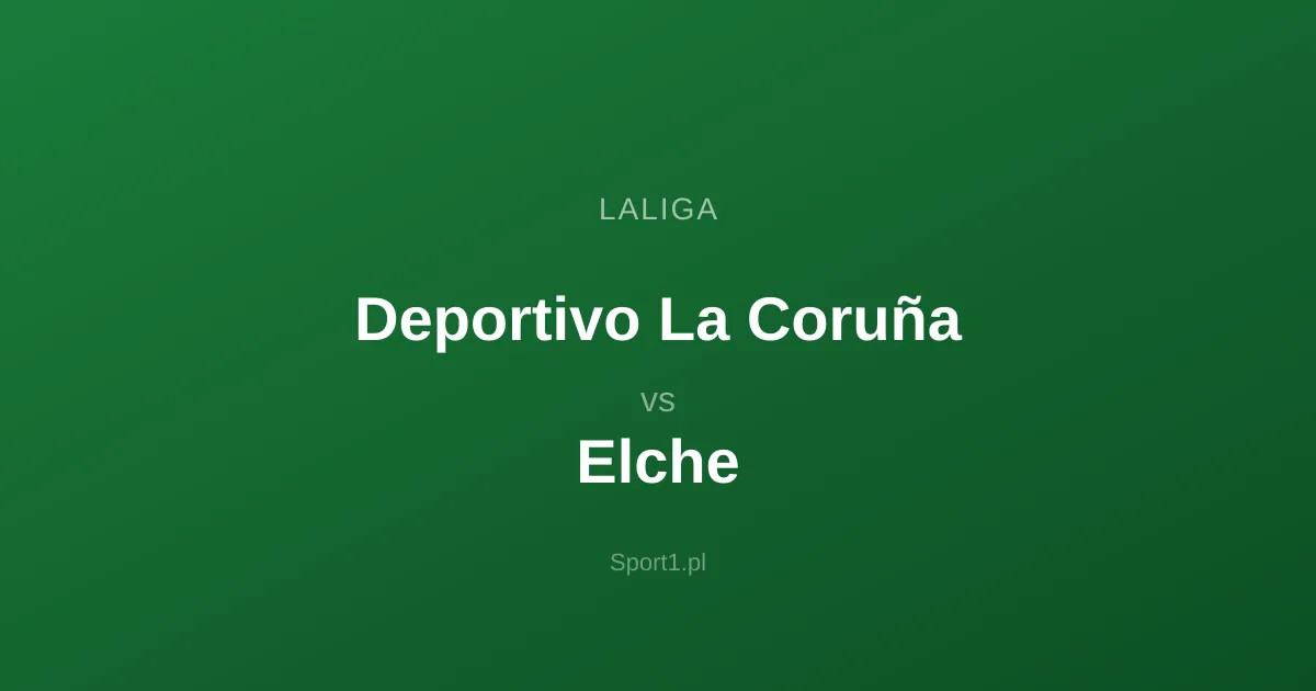 Deportivo La Coruña - Elche: Typy bukmacherskie