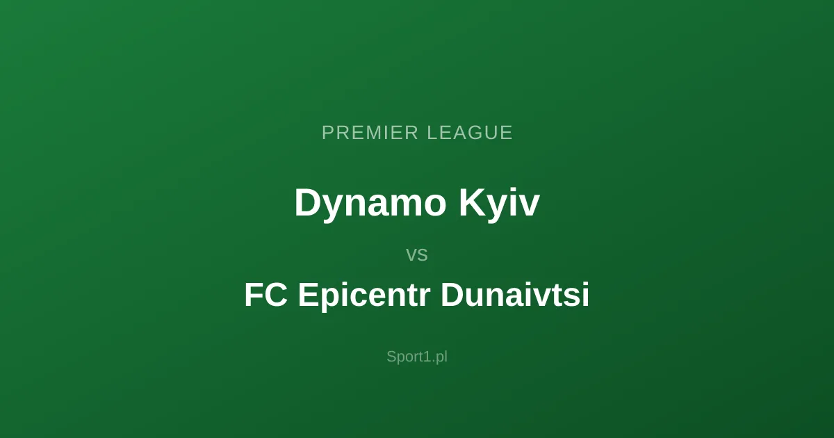 Dynamo Kyiv - FC Epicentr Dunaivtsi: Typy bukmacherskie