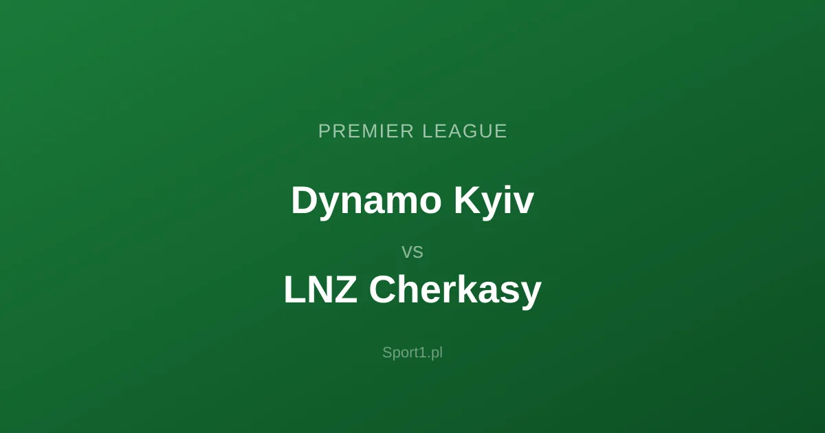 Dynamo Kyiv - LNZ Cherkasy: Typy bukmacherskie