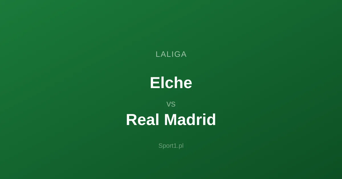 Elche - Real Madrid: Typy bukmacherskie