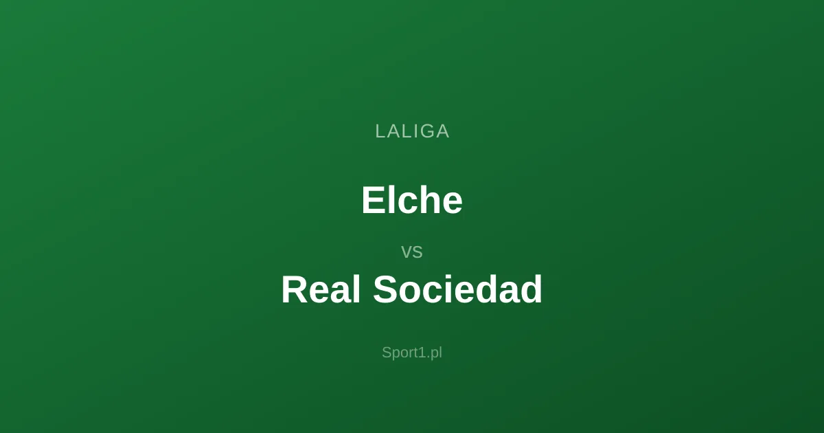 Elche - Real Sociedad: Typy bukmacherskie