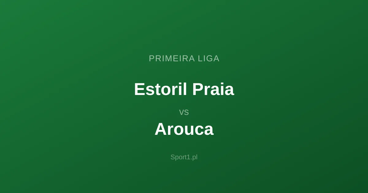 Estoril Praia - Arouca: Typy bukmacherskie