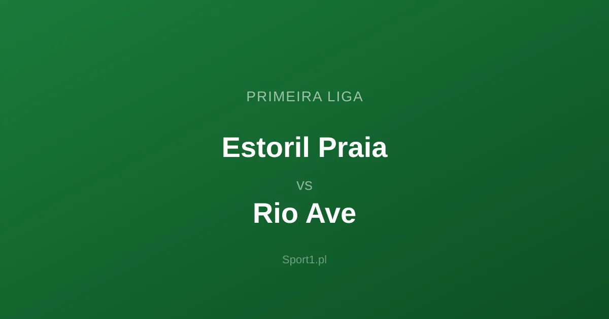 Estoril Praia - Rio Ave: Typy bukmacherskie