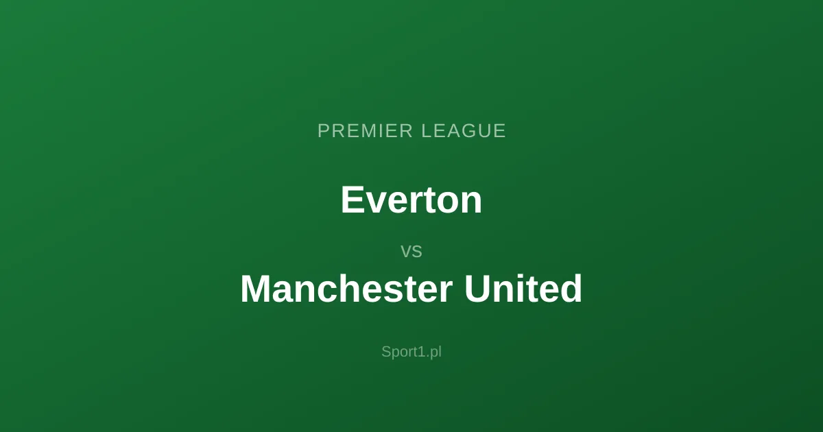 Everton - Manchester United: Typy bukmacherskie